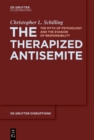 The Therapized Antisemite : The Myth of Psychology and the Evasion of Responsibility - eBook