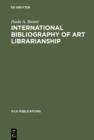 International Bibliography of Art Librarianship : An Annotated Compilation - eBook