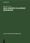 Old Church Slavonic grammar : With an epilogue: Toward a generative phonology of Old Church Slavonic - eBook