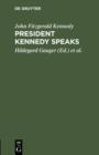 President Kennedy speaks : Eine Auswahl aus seinen Reden mit Einfuhrung und Anmerkungen - eBook