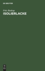 Isolierlacke : Deren Eigensch?ften Und Anwendung in Der Elektrotechnik Insbesondere Im Elektromaschinen- Und Transformatorenbau - Book