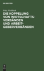 Die Koppelung Von Wirtschaftsverb?nden Und Arbeitgeberverb?nden : Kartellrechtliche, Arbeitsrechtliche Und Verfassungsrechtliche Aspekte - Book