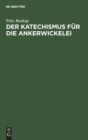 Der Katechismus F?r Die Ankerwickelei : Leitfaden F?r Die Herstellung Der Wicklungen an Elektrischen Maschinen, Transformatoren Und Starkstromapparaten - Book