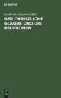 Der Christliche Glaube Und Die Religionen : Hauptvortr?ge Des Evangelischen Theologen-Kongresses Wien 26.-30. September 1966 - Book