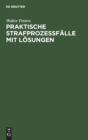 Praktische Strafproze?f?lle Mit L?sungen : Ein Induktives Lehrbuch Des Strafproze?rechts - Book