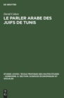 Le Parler Arabe Des Juifs de Tunis : Textes Et Documents Linguistiques Et Ethnographiques - Book