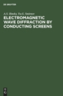 Electromagnetic Wave Diffraction by Conducting Screens : Pseudodifferential Operators in Diffraction Problems - Book