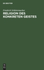 Religion Des Konkreten Geistes : Friedrich Schleiermacher. Schleiermacher Und Tillich - Book
