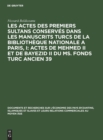 Les Actes Des Premiers Sultans Conserv?s Dans Les Manuscrits Turcs de la Biblioth?que Nationale a Paris, I: Actes de Mehmed II Et de Bayezid II Du Ms. Fonds Turc Ancien 39 - Book