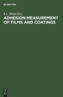 Adhesion Measurement of Films and Coatings : Proceedings of the International Symposium on Adhesion Measurement of Films and Coatings held in Boston, 5-7 December 1992, under the auspices of Skill Dyn - Book