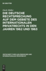 Die Deutsche Rechtsprechung Auf Dem Gebiete Des Internationalen Privatrechts in Den Jahren 1962 Und 1963 - Book
