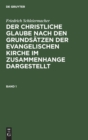 Friedrich Schleiermacher: Der Christliche Glaube Nach Den Grunds?tzen Der Evangelischen Kirche Im Zusammenhange Dargestellt. Band 1 - Book