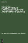 Style, Symbolic Language Structure and Syntactic Change : Intransitivity and the Perception of Is in English - Book