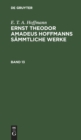 E. T. A. Hoffmann: Ernst Theodor Amadeus Hoffmanns S?mmtliche Werke. Band 13 - Book