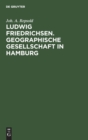 Ludwig Friedrichsen. Geographische Gesellschaft in Hamburg : Ein Bild Seines Lebens - Book