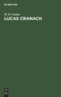 Lucas Cranach : Ein Lebensbild Aus Dem Zeitalter Der Reformation - Book