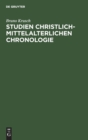 Studien Christlich-Mittelalterlichen Chronologie : Der 84j?hrige Ostercyclus Und Seine Quellen - Book