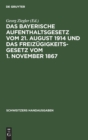 Das Bayerische Aufenthaltsgesetz Vom 21. August 1914 Und Das Freiz?gigkeitsgesetz Vom 1. November 1867 : Mit Den Vollzugsvorschriften Und Den ?brigen Einschl?gigen Bestimmungen - Book