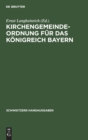 Kirchengemeindeordnung F?r Das K?nigreich Bayern : Vom 24. September 1912 Mit Den Vollzugsvorschriften - Book