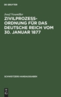 Zivilproze?ordnung F?r Das Deutsche Reich Vom 30. Januar 1877 : In Der Fassung Der Bekanntmachung Vom 20. Mai 1898 Mit Den Ab?nderungen Der Rg. Vom 5. Juni 1905, 1. Juni 1909, 22. Mai 1910 Und 20. Feb - Book