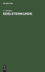 Edelsteinkunde : Bestimmung Und Unterscheidung Der Edelsteine Und Schmucksteine. Die K?nstliche Darstellung Der Edelsteine. - Book