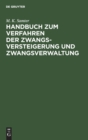 Handbuch Zum Verfahren Der Zwangsversteigerung Und Zwangsverwaltung : Nach Dem Reichsgesetz Vom 24. M?rz 1897. (Fassung Vom 20. Mai 1898.) - Book