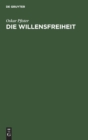 Die Willensfreiheit : Eine Kritisch-Systematische Untersuchung - Book