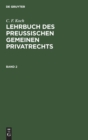C. F. Koch: Lehrbuch Des Preu?ischen Gemeinen Privatrechts. Band 2 - Book