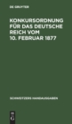 Konkursordnung Fur Das Deutsche Reich Vom 10. Februar 1877 : In Der Fassung Der Bekanntmachung Vom 20. Mai 1898. Mit 21 Nebengesetzen - Book