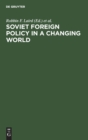 Soviet Foreign Policy in a Changing World - Book