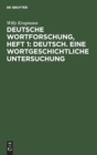 Deutsche Wortforschung, Heft 1: Deutsch. Eine Wortgeschichtliche Untersuchung - Book