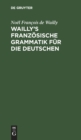 Wailly's Franz?sische Grammatik F?r Die Deutschen : Durch Die Verfasser Des Dictionnaire ? l'Usage Des Deux Nations - Book