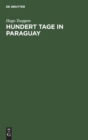 Hundert Tage in Paraguay : Reise In's Innere. Paraguay Im Hinblick Auf Deutsche Kolonisations-Bestrebungen - Book