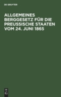 Allgemeines Berggesetz Fur Die Preußische Staaten Vom 24. Juni 1865 - Book