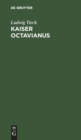 Kaiser Octavianus : Ein Lustspiel in Zwei Theilen - Book