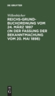 Reichs-Grundbuchordnung Vom 24. M?rz 1897 (in Der Fassung Der Bekanntmachung Vom 20. Mai 1898) - Book