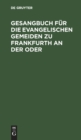 Gesangbuch fur die evangelischen Gemeiden zu Frankfurth an der Oder - Book
