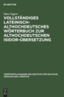 Vollstandiges Lateinisch-Althochdeutsches Worterbuch Zur Althochdeutschen Isidor-Ubersetzung - Book
