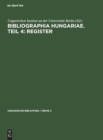 Bibliographia Hungariae. Teil 4: Register - Book