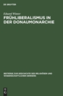 Fr?hliberalismus in Der Donaumonarchie : Religi?se, Nationale Und Wissenschaftliche Str?mungen Von 1790-1868 - Book