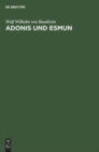 Adonis Und Esmun : Eine Untersuchung Zur Geschichte Des Glaubens an Auferstehungsg?tter Und an Heilg?tter - Book