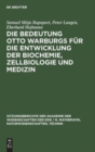 Die Bedeutung Otto Warburgs F?r Die Entwicklung Der Biochemie, Zellbiologie Und Medizin - Book