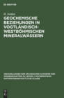 Geochemische Beziehungen in Vogtl?ndisch-Westb?hmischen Mineralw?ssern - Book