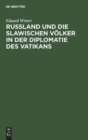 Ru?land Und Die Slawischen V?lker in Der Diplomatie Des Vatikans : 1878-1903 - Book