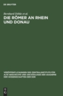 Die R?mer an Rhein Und Donau : Zur Politischen, Wirtschaftlichen Und Sozialen Entwicklung in Den R?mischen Provinzen an Rhein, Mosel Und Oberer Donau Im 3. Und 4. Jahrhundert - Book