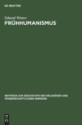 Fr?hhumanismus : Seine Entwicklung in B?hmen Und Deren Europ?ische Bedeutung F?r Die Kirchenreformstrebungen Im 14. Jahrhundert - Book