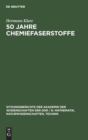 50 Jahre Chemiefaserstoffe : Einige Historische Und Kritische Betrachtungen ?ber Die Entwicklung Der Produktion Sowie ?ber Die Verwendung Und Eigenschaften Von Chemiefaserstoffen - Book