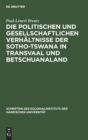 Die Politischen Und Gesellschaftlichen Verh?ltnisse Der Sotho-Tswana in Transvaal Und Betschuanaland - Book
