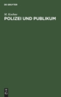 Polizei Und Publikum : Eine Darstellung Der Beiderseitigen Rechte Und Pflichten - Book