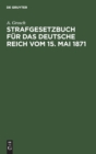 Strafgesetzbuch F?r Das Deutsche Reich Vom 15. Mai 1871 : Zum Gebrauch F?r Polizei-, Sicherheits- Und Kriminalbeamte - Book